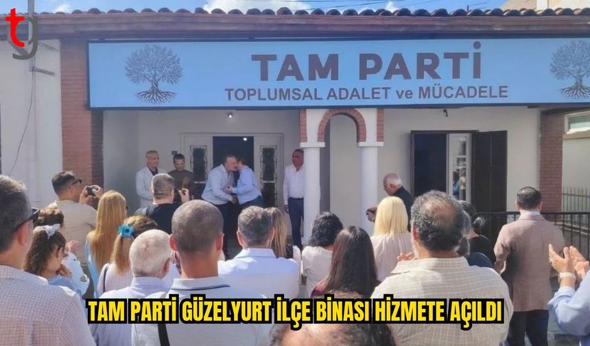 TAM Parti Güzelyurt İlçe Binası Hizmete Açıldı