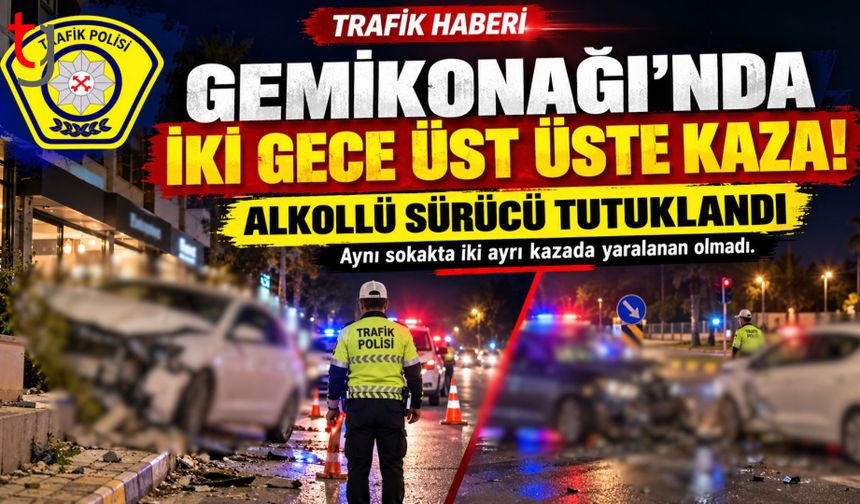 GEMİKONAĞI’NDA İKİ GECE ÜST ÜSTE TRAFİK KAZASI: ALKOLLÜ SÜRÜCÜ TUTUKLANDI
