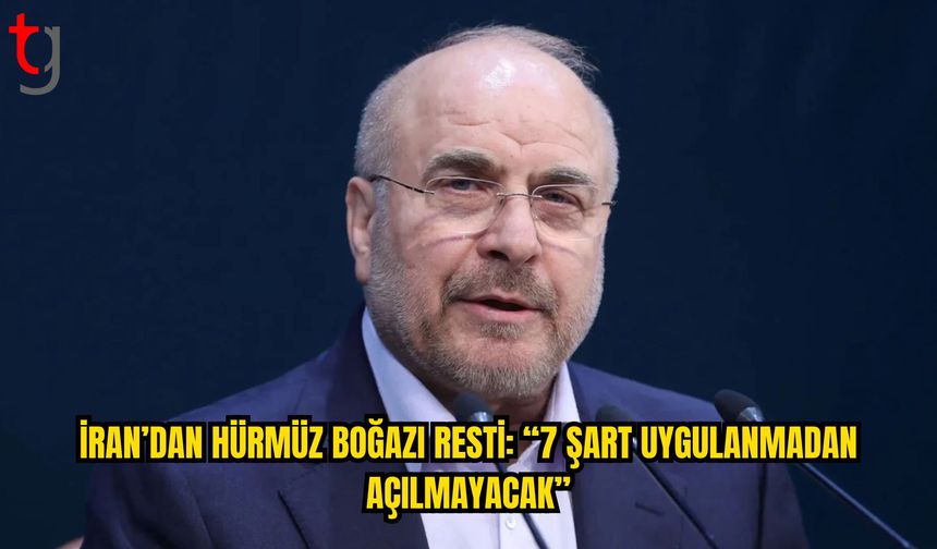 Kalibaf: “İran’ın 7 Şartı Uygulanmadan Hürmüz Boğazı Açılmayacak”