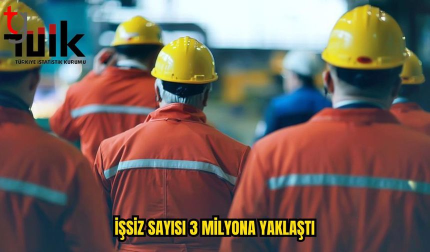 TÜRKİYE’DE İŞSİZLİK ARTTI: İŞSİZ SAYISI 3 MİLYONA YAKLAŞTI
