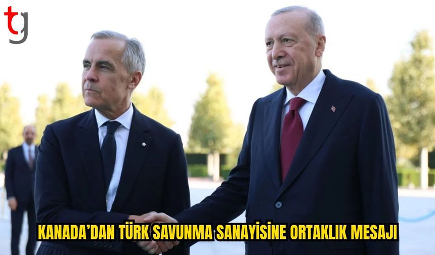 KANADA’DAN TÜRKİYE İLE SAVUNMA ORTAKLIĞI MESAJI