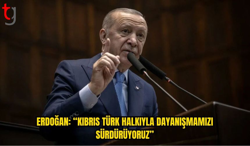 ERDOĞAN’DAN KKTC MESAJI: “KIBRIS TÜRK HALKIYLA DAYANIŞMAMIZI SÜRDÜRÜYORUZ”