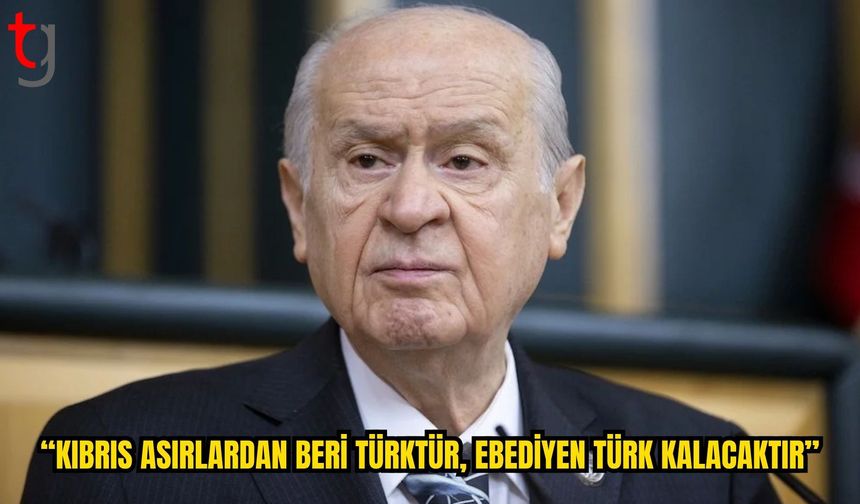 Bahçeli: “Kıbrıs Asırlardan Beri Türktür, Ebediyen Türk Kalacaktır”