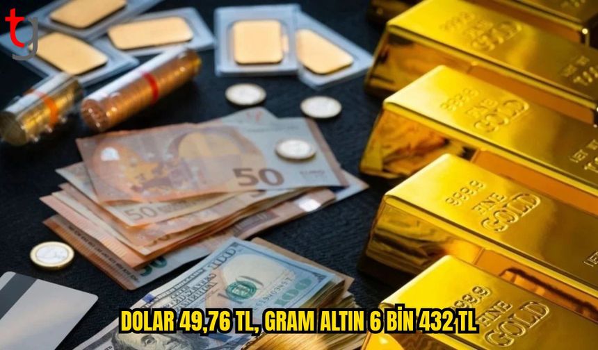 PİYASALARDA GÜNÜN RAKAMLARI: DOLAR 49,76 TL, GRAM ALTIN 6 BİN 432 TL