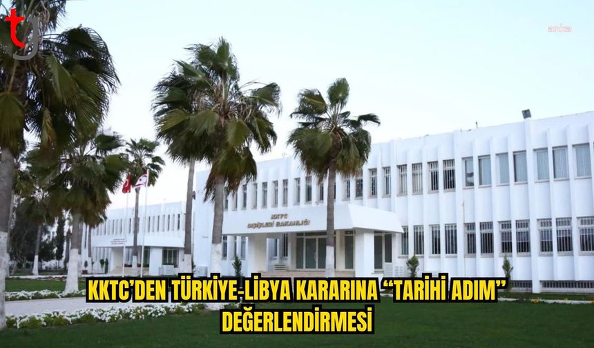 KKTC’DEN TÜRKİYE-LİBYA KARARINA DESTEK: “TARİHİ BİR ADIM”