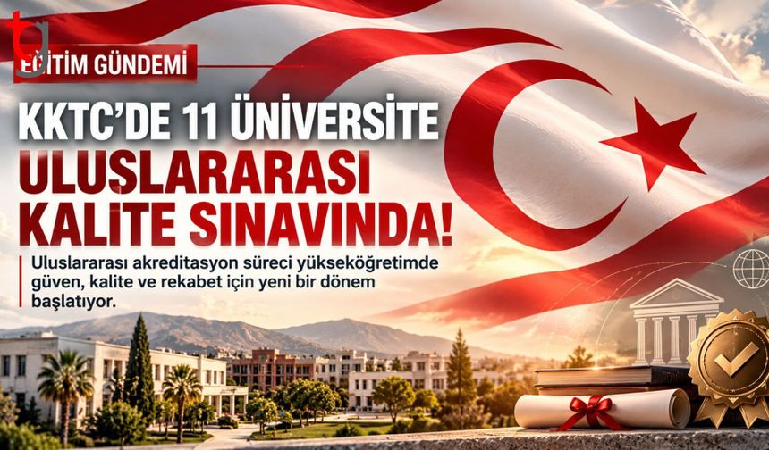 KKTC’DE 11 ÜNİVERSİTE İÇİN ULUSLARARASI AKREDİTASYON SÜRECİ BAŞLADI
