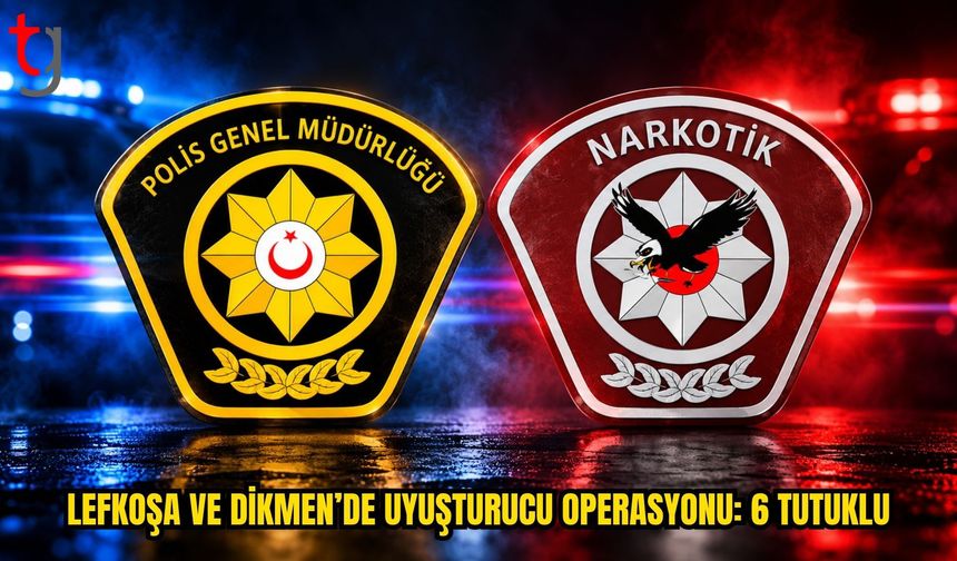 LEFKOŞA VE DİKMEN’DE UYUŞTURUCU OPERASYONLARI: 6 KİŞİ TUTUKLANDI