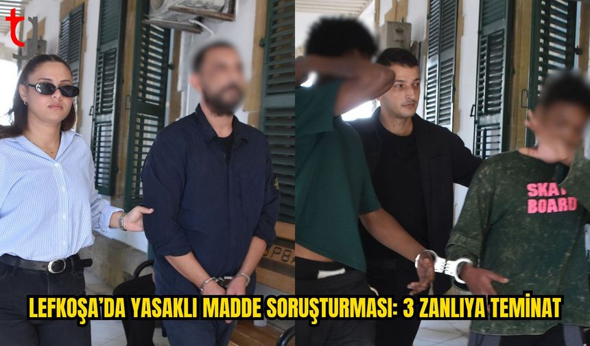 Lefkoşa’daki Yasaklı Madde Soruşturmasında 3 Zanlıya Teminat