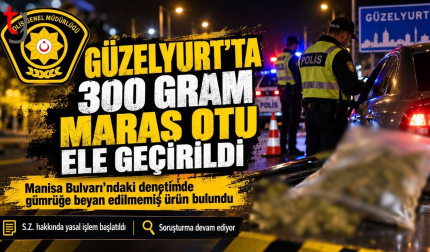GÜZELYURT’TA 300 GRAM MARAŞ OTU ELE GEÇİRİLDİ