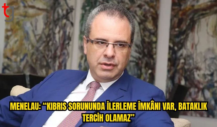 Menelau: Kıbrıs Sorununda İlerleme İmkânı Var, “Bataklık Tercih Olamaz”