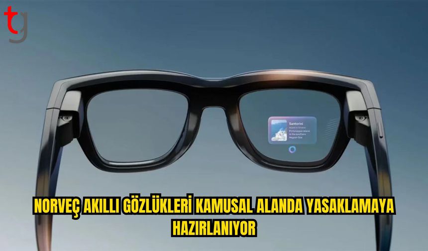 Norveç’te Kamusal Alanlarda Akıllı Gözlüklere Yasak Hazırlığı