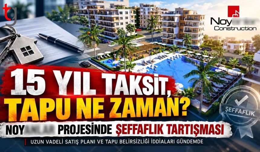 N***LAR PROJESİNDE TAPU VE UZUN VADELİ SATIŞ TARTIŞMASI