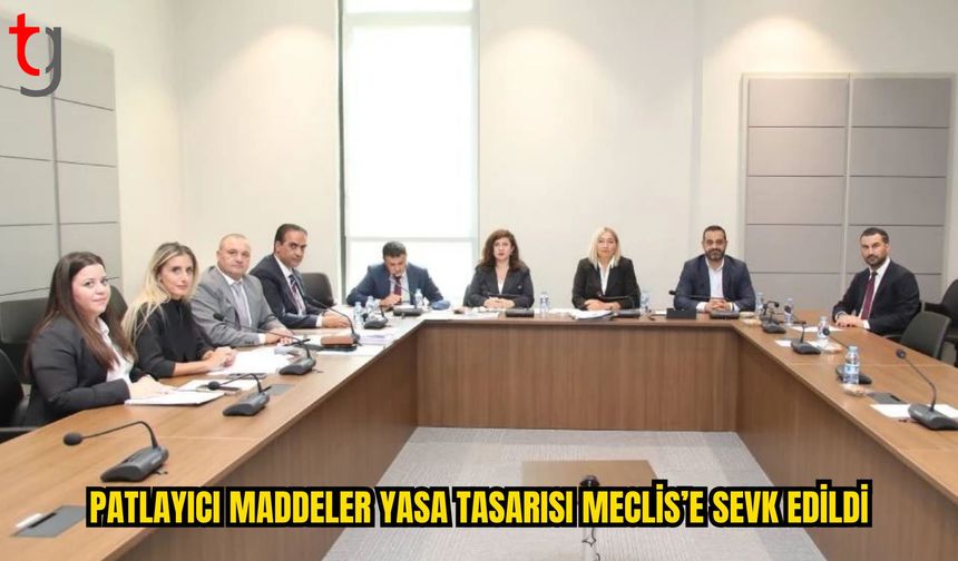 Patlayıcı Maddeler Yasa Tasarısı Meclis Genel Kurulu’na Sevk Edildi