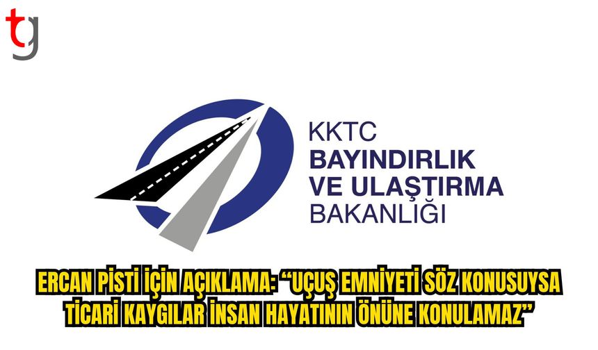 Ulaştırma Bakanlığı’ndan Ercan Pisti Açıklaması: “İnsan Hayatı Ticari Kaygıların Önüne Konulamaz”