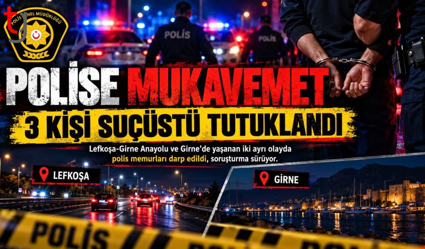 LEFKOŞA VE GİRNE’DE POLİSE MUKAVEMET: 3 TUTUKLU