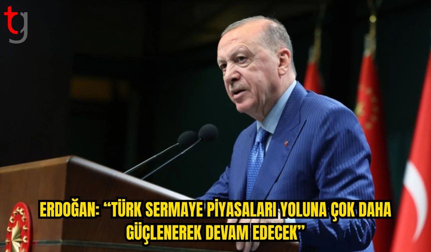 Erdoğan’dan Fon Soruşturması Mesajı: “Türk Sermaye Piyasaları Daha Güçlü Devam Edecek”