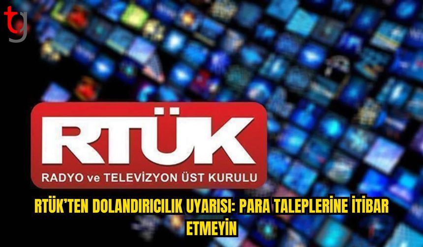 RTÜK’ten Yayın Kuruluşlarına Dolandırıcılık Uyarısı