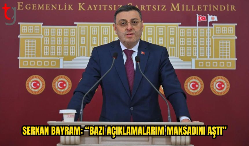 Serkan Bayram: “Bazı Açıklamalarım Maksadını Aştı”
