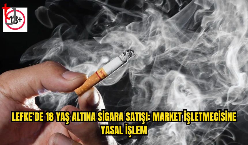 Lefke’de 18 Yaşından Küçüklere Sigara Satışı Tespit Edildi