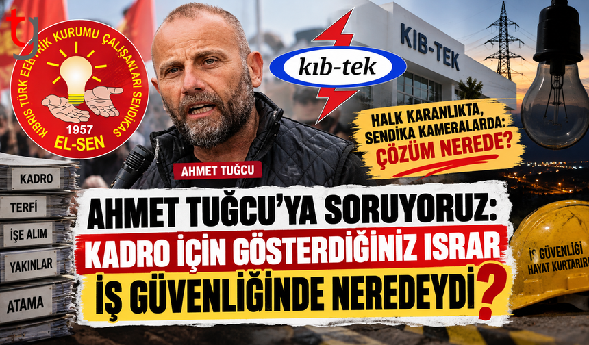 AHMET TUĞCU’YA SORUYORUZ: KADRO İÇİN GÖSTERDİĞİNİZ ISRAR İŞ GÜVENLİĞİNDE NEREDEYDİ?