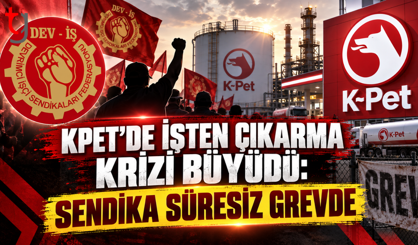 DEV-İŞ’TEN KPET’E REST: KARARLAR GERİ ALINANA KADAR GREV SÜRECEK