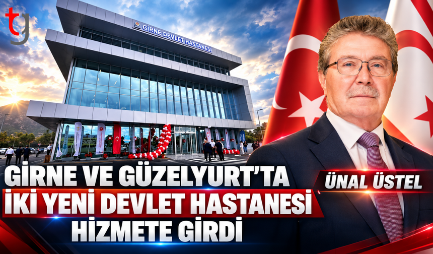 SAĞLIKTA İKİ YENİ YATIRIM: GİRNE VE GÜZELYURT HASTANELERİ AÇILDI