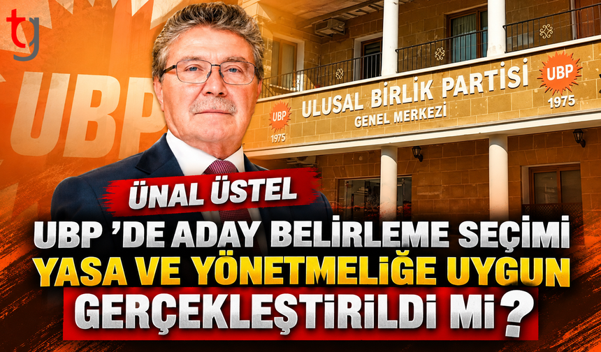 UBP’DEN TARTIŞMALI SEÇİME SAVUNMA: “HER ŞEY YASA VE YÖNETMELİĞE UYGUN”