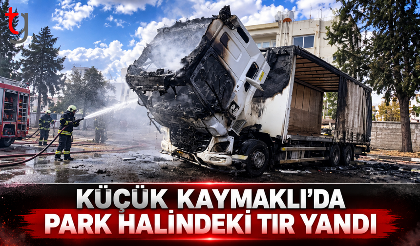 Küçük Kaymaklı’da park halindeki TIR yandı