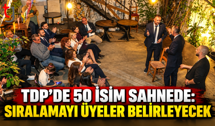 TDP’DE 50 İSİM SAHNEDE: SIRALAMAYI ÜYELER BELİRLEYECEK