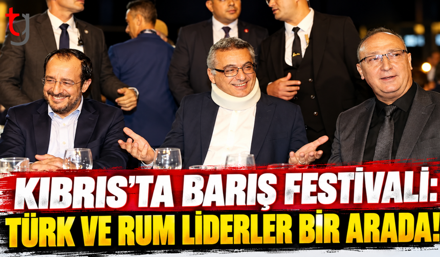 KIBRIS’TA BARIŞ FESTİVALİ: TÜRK VE RUM LİDERLER BİR ARADA!