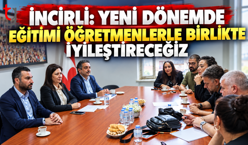 İncirli: “Yeni Dönemde Eğitimi Öğretmenlerle Birlikte İyileştireceğiz”
