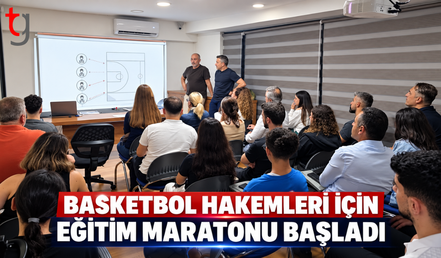 BASKETBOL HAKEMLERİ İÇİN EĞİTİM MARATONU BAŞLADI