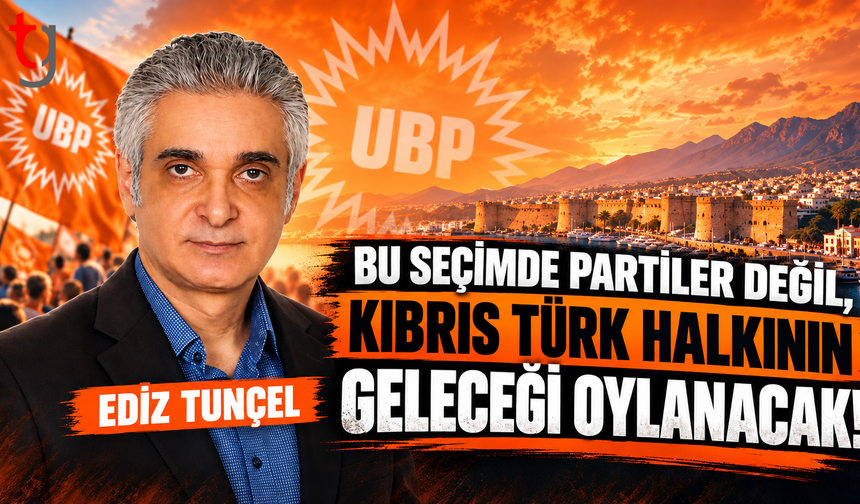 “BU SEÇİMDE PARTİLER DEĞİL, KIBRIS TÜRK HALKININ GELECEĞİ OYLANACAK!”