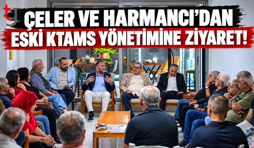 Çeler ve Harmancı'dan Eski KTAMS Yönetimine Ziyaret!