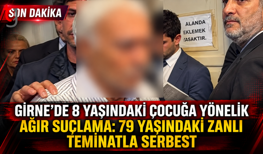 Girne' de 8 yaşındaki çocuğa istismar iddiası: 79 yaşındaki zanlı teminatla serbest