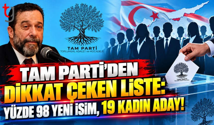 TAM PARTİ'DEN DİKKAT ÇEKEN LİSTE: YÜZDE 98 YENİ İSİM, 19 KADIN ADAY!