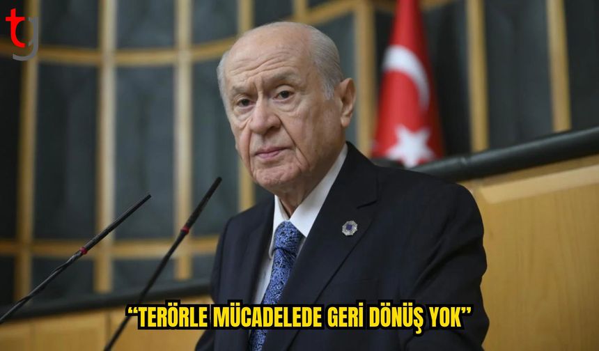 Bahçeli: “Terörle Mücadelede Geri Dönüş Yok”