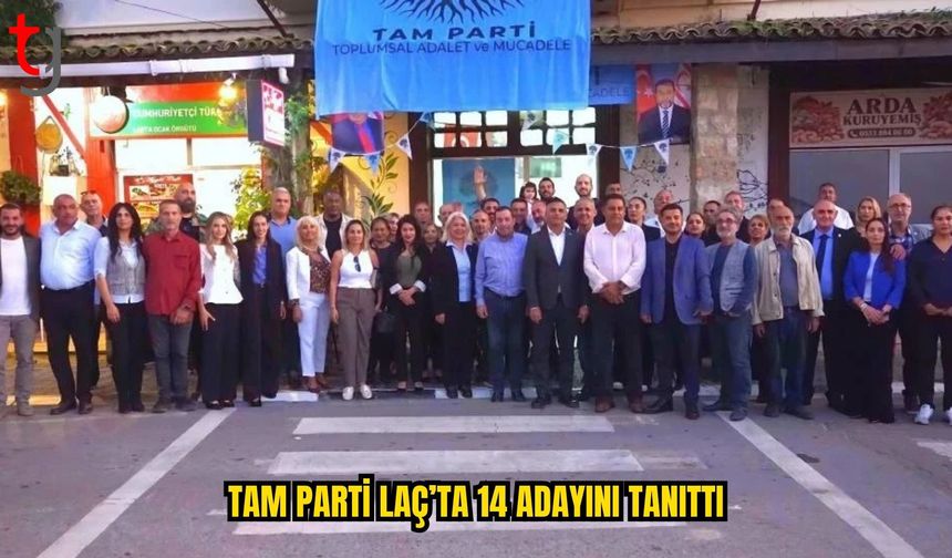 TAM PARTİ, LAÇ BELEDİYE MECLİS ÜYESİ ADAYLARINI TANITTI