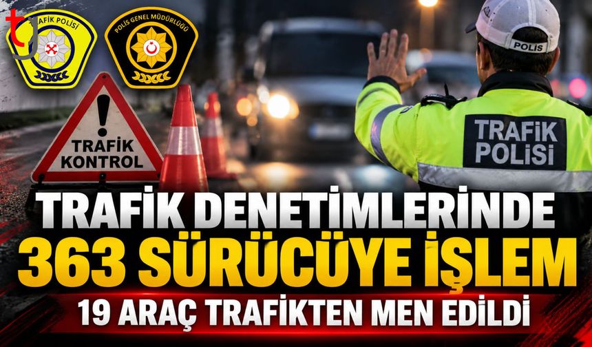 Ülke Genelinde Trafik Denetimi: 363 Sürücüye Yasal İşlem