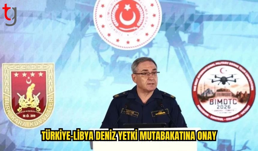 TÜRKİYE: LİBYA İLE DENİZ YETKİ ALANLARI MUTABAKATININ ONAYLANMASINI MEMNUNİYETLE KARŞILIYORUZ