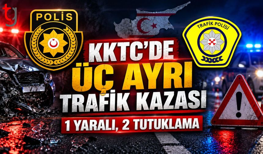 KKTC’de Üç Ayrı Trafik Kazası: Bir Yaralı, İki Tutuklama