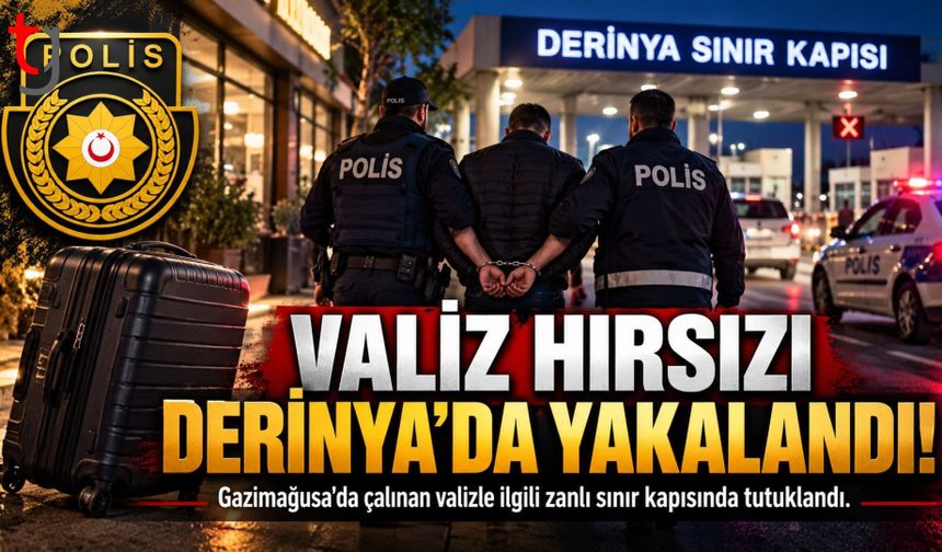 GAZİMAĞUSA’DA VALİZ HIRSIZLIĞI: ZANLI DERİNYA SINIR KAPISINDA YAKALANDI