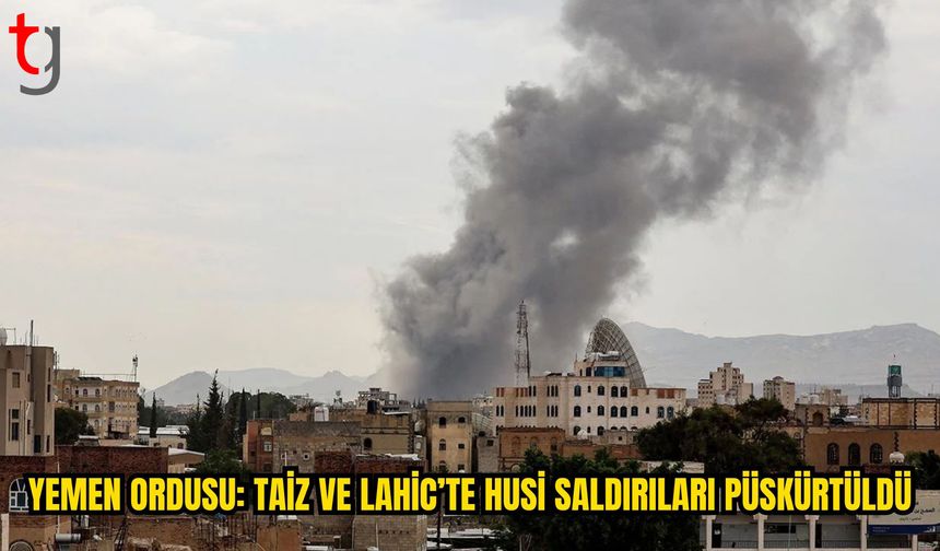 Yemen Ordusu: Taiz ve Lahic’te Husi Saldırıları Püskürtüldü