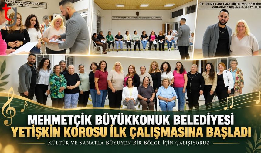 MEHMETÇİK BÜYÜKKONUK BELEDİYESİ YETİŞKİN KOROSU ÇALIŞMALARINA BAŞLADI
