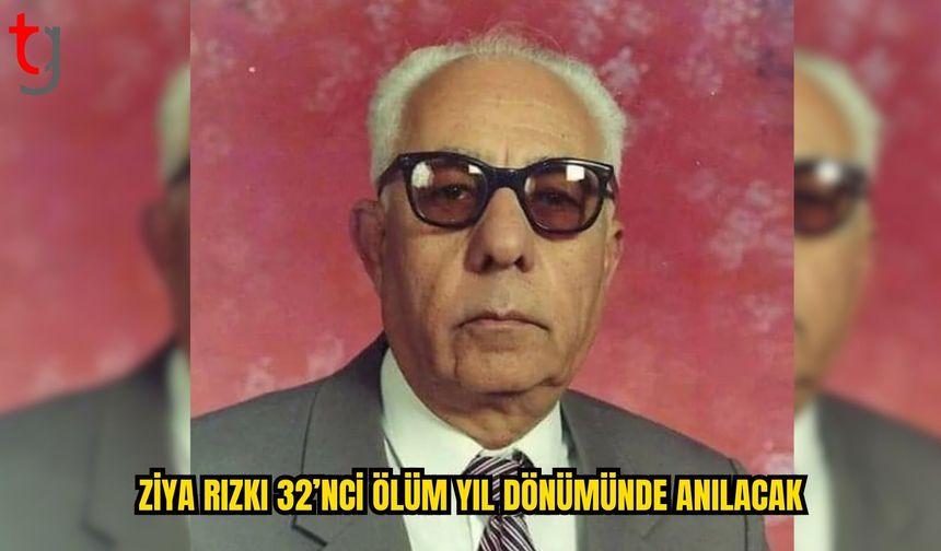 Ziya Rızkı, 32’nci Ölüm Yıl Dönümünde Törenlerle Anılacak