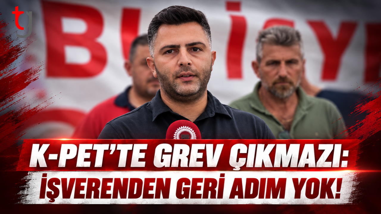 K-PET’TE 9 ÇALIŞAN KRİZİ: SÜRESİZ GREV SÜRÜYOR!